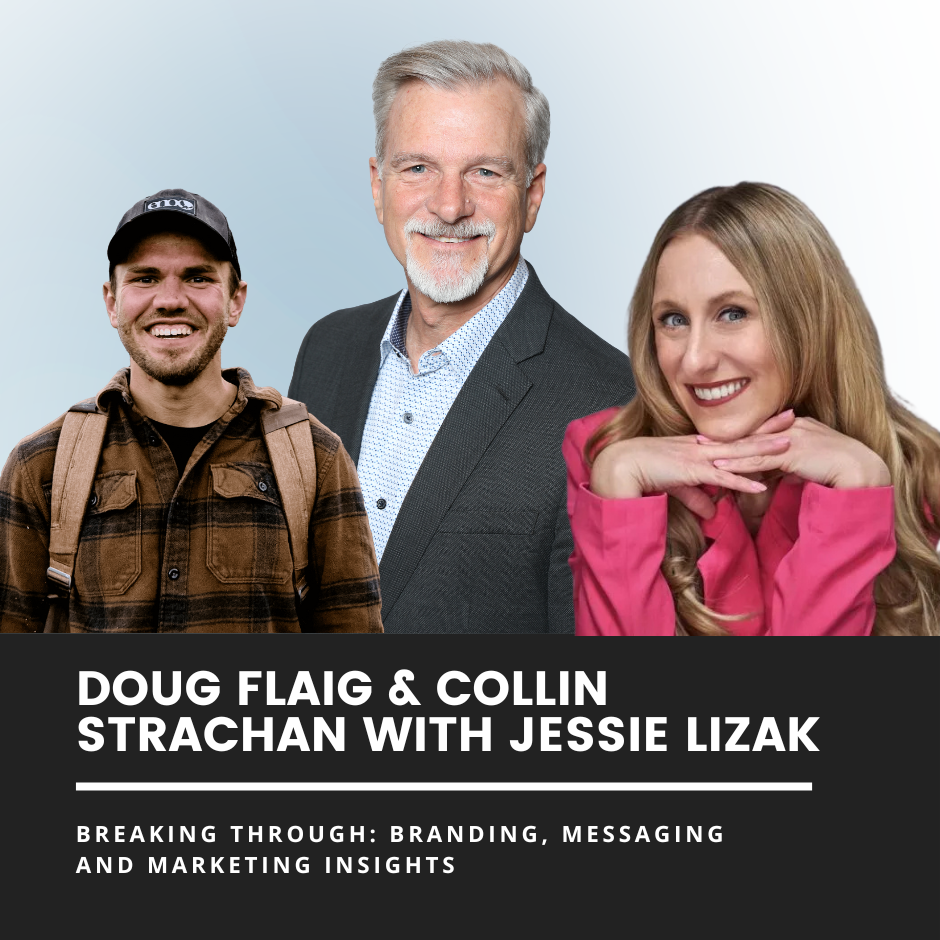 Image of Doug Flaig, Collin Strachan and Jessie Lizak: Breaking Through Branding, Messaging and Marketing Insights